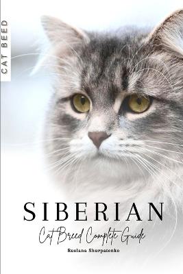 Siberian: Cat Breed Complete Guide - Ruslana Shurpatenko - cover