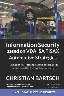 Information Security based on VDA ISA TISAX Automotive Strategies: A Leadership Introduction to Information Security in the Automotive Industry - Christian Bartsch - cover