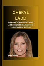Cheryl Ladd: The Power of Positivity- Cheryl Ladd's Inspirational Journey to Happiness and Success