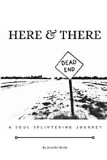 Here & There: A Soul Splintering Journey