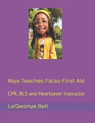 Niya Teaches Fatso First Aid: CPR, BLS and Heartsaver Instructor - La'qwonya Bell - cover