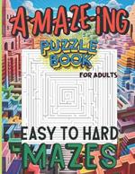 Maze Puzzle Book For Adults Easy to Hard Mazes: A Challenge You Won't Want to Put Down