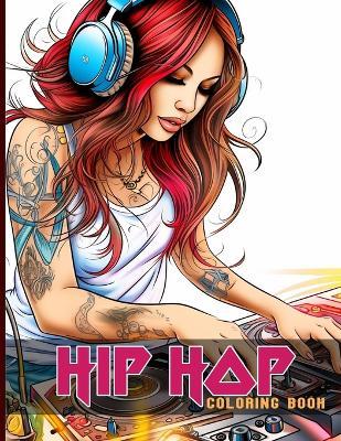 Hip Hop Coloring Book: Hip Hop Coloring Pages With Rap And Rappers Illustrations To Color And Relax - Irene D Pullen - cover