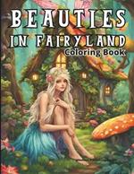 Beauties in Fairyland Coloring Book: Enchanted Forest Fairies Coloring Book for Adults Mystical Fairy Homes Fantasy Coloring Book Coloring Books Fairy Forest Dream Flower Fairies Coloring Book