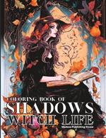 Coloring Book of Shadows Witch Life: Adult Witch Coloring Books for Women Season of the Witch Coloring Book Witchcraft Coloring Book for Adults Halloween Witches Coloring Books