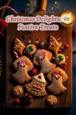 Christmas Delights: 96 Festive Treats