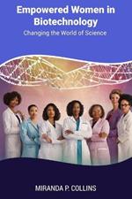 Empowered Women in Biotechnology: Changing the World of Science