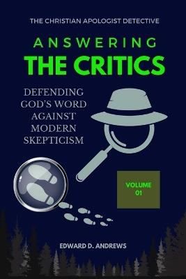 Answering the Critics: Defending God's Word Against Modern Skepticism - Edward D Andrews - cover
