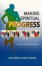 Making Spiritual Progress (Volume Three): Fellowship in The Body of Christ-1