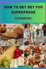 How to Get Set for Superfoods: Super foods Guide for Beginners