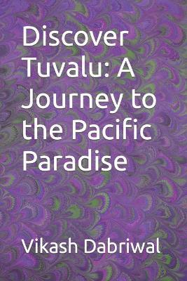 Discover Tuvalu: A Journey to the Pacific Paradise - Vikash Dabriwal - cover