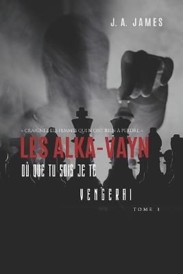 Les Alka-Vayn - 3: Où que tu sois je te vengerai - J a James - cover