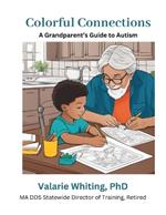 Colorful Connections: A Grandparent's Guide to Autism: We're here to guide you in creating lasting memories and connections with your grandchild on the spectrum.