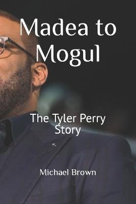 Madea to Mogul: The Tyler Perry Story - Michael Brown - cover