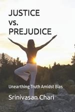 JUSTICE vs. PREJUDICE: Unearthing Truth Amidst Bias