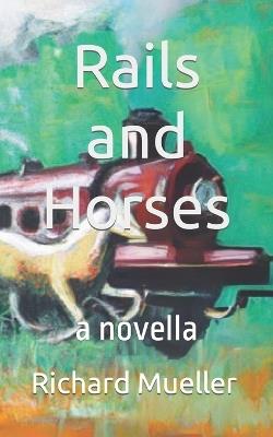 Rails and Horses: A Novella - Richard Mueller - cover