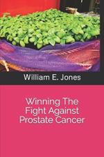 Winning The Fight Against Prostate Cancer: It's Your Choice