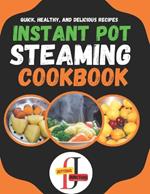 Instant Pot Steaming CookBook: 100 Quick, Healthy, and Delicious Recipes: It's a versatile and healthy way to cook, as it preserves the natural flavors, nutrients, and textures of ingredients.
