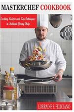 Masterchef Cookbook: Exciting Recipes and Key Techniques to Motivate Young Chefs