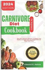 Carnivore Diet Cookbook for Beginner: Over 50+ delicious recipes to reclaim your Health, strength and loss weight with 30 days meal plan