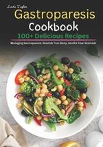 Gastroparesis Cookbook: 100+ Delicious Recipes for Managing Gastroparesis: Nourish Your Body, Soothe Your Stomach