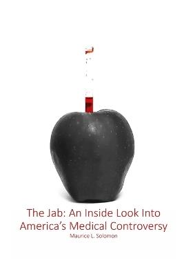 The Jab: An Inside Look Into America's Medical Controversy - Maurice Levon Solomon - cover