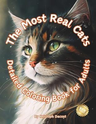 The Most Real Cats - "Detailed Coloring Book for Adults": Stress Relief Coloring: Relaxation colored - Mindfulness Coloring - For Adults - Relax - Love Cats - Coloring for anxiety - Kristof Dacost - cover