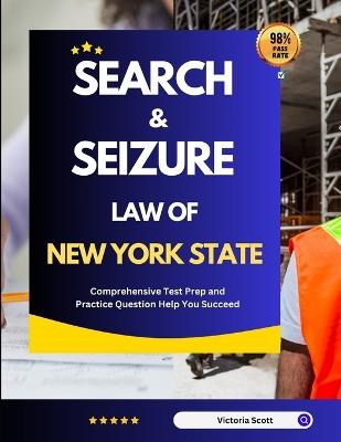 Search And Seizure Law of New York State: Comprehensive Test Prep and Practice Question Help You Succeed - Victoria Scott - cover