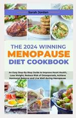The 2024 Winning Menopause Diet Cookbook: An Easy Step-By-Step Guide to Improve Heart Health, Lose Weight, Reduce Risk of Osteoporosis, Achieve Hormonal Balance and Live Well during Menopause