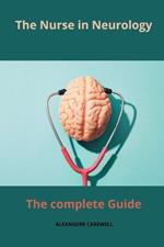The Nurse in Neurology The complete Guide