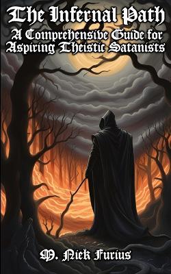 The Infernal Path: A Comprehensive Guide for Aspiring Theistic Satanists - M Niek Furius - cover