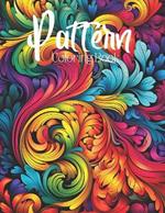 Pattern Coloring Book: Beautiful Flowing Patterned Design Coloring Pages / Easy and Simple Abstract Designs for Stress Relief & Relaxation