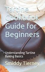 Tartine Cookbook Guide for Beginners: Understanding Tartine Baking Basics