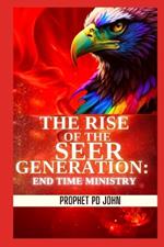 The Rise of the Seer Generation: End Time Ministry