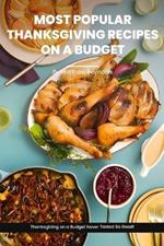 Most Popular Thanksgiving Recipes On A Budget Cookbook: Indulge in Inexpensive, Budget-Friendly Recipe Ideas Book - From Creamy Soups to Sweet Pies, Thanksgiving For Cheap Never Tasted So Good!