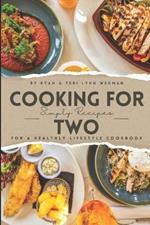 Cooking for Two: Simple Recipes for a Healthy Lifestyle Cookbook: Whipping Up Love: A Culinary Celebration for Two Souls