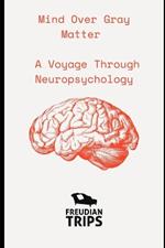 Mind Over Gray Matter: A Voyage Through Neuropsychology