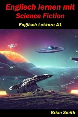 Englisch lernen mit Science Fiction: Englisch Lektüre A1 - Brian Smith - cover