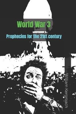World War 3: Prophecies for the 21st century - William Kergroach - cover