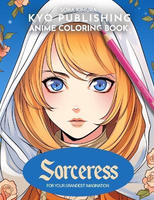 Anime Coloring book Sorceress: Enter the Realm of Magic in 40+ Manga-Style Coloring Adventure - Sora Kimura - cover