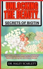 Unlocking the Beauty Secrets of Biotin: A Comprehensive Guide to Discovering the Multifaceted Uses and Transformative Health Benefits of Biotin for Radiant Skin, Strong Hair, and Enhanced Wellness