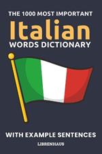 The 1000 Most Important Italian Words Dictionary: Learn New Vocabulary With Example Sentences - Organized by Topics - For Beginners (A1/A2)