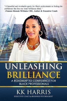 Unleashing Brillance: A Roadmap to Confidence for Black Professionals - Kk Harris - cover