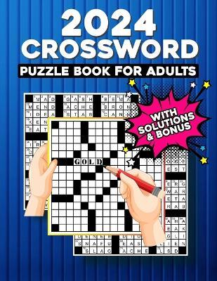 2024 Crossword Puzzles Book For Adults: Adults Teens And Seniors crossword, puzzles book With Solutions, unique design, BIG Font Anti eye strain 2024 puzzle book. - Benjamin S Davis - cover
