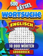 Wortsuche Englisch: Wortsuchrätsel mit Lösungen. 500 Englisch Buchstabenrätsel für Erwachsene, Kinder und Senioren. Englische Wörter Puzzle.