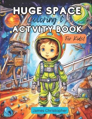 Huge Space Coloring & Activity Book for Kids - James Christopher - cover