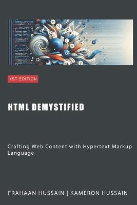 HTML Demystified: Crafting Web Content with Hypertext Markup Language - Kameron Hussain,Frahaan Hussain - cover
