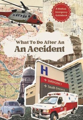 What To Do After An Accident: A Medical Emergency Guide Book - Lever Beevee - cover