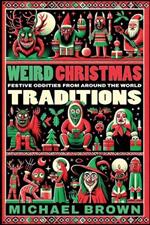 Weird Christmas Traditions: 475 Festive Oddities from Around the World