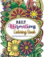 Daily Affirmations Coloring Book: Color Your Way to a Positive Mindset